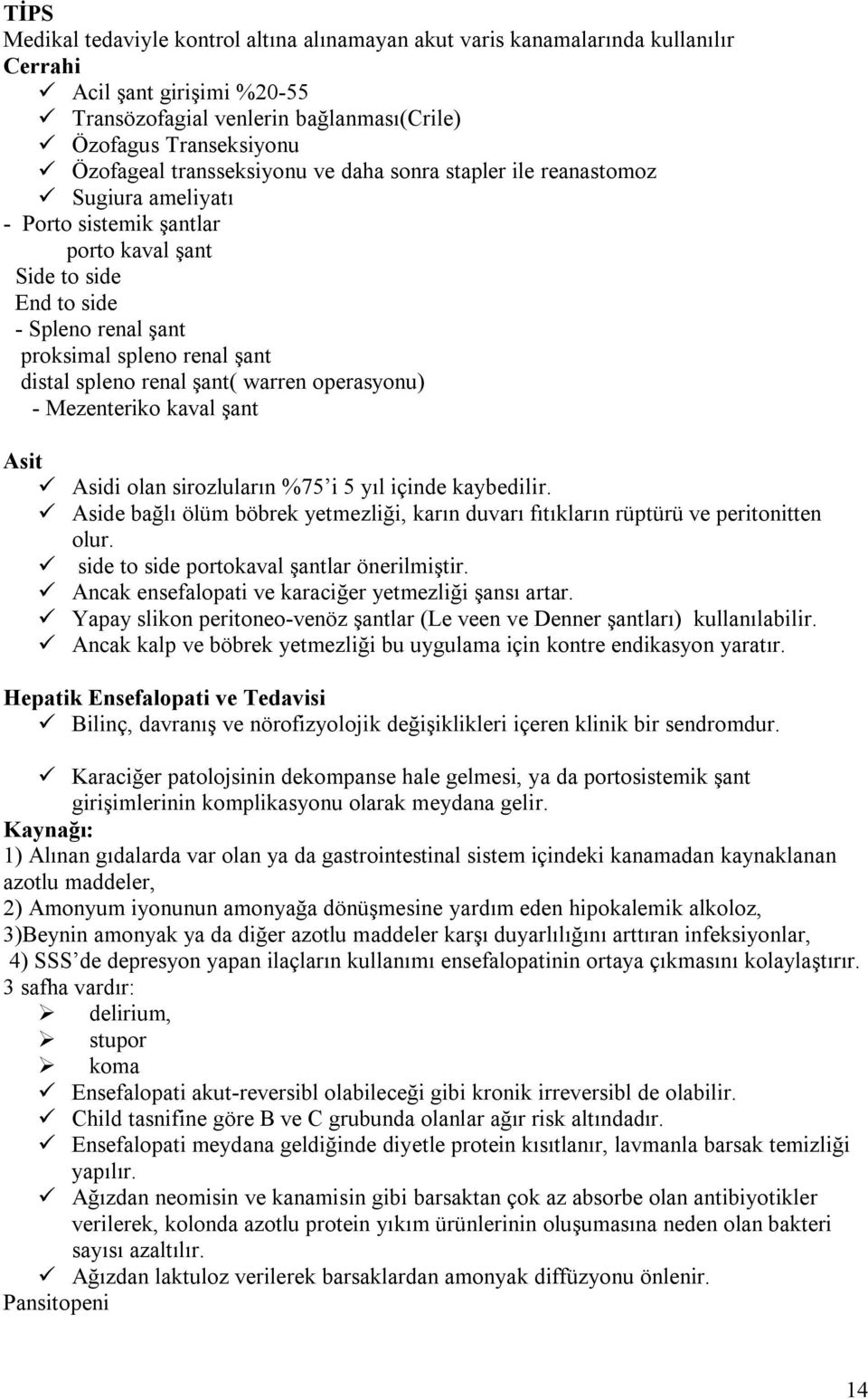 renal şant( warren operasyonu) - Mezenteriko kaval şant Asit Asidi olan sirozluların %75 i 5 yıl içinde kaybedilir.