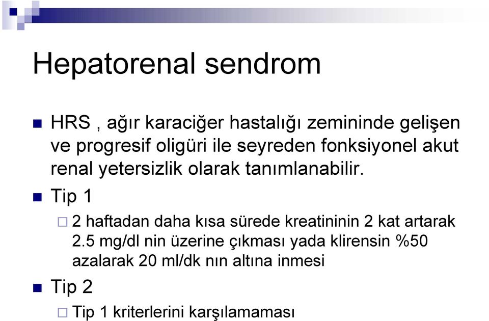 Tip 1 2 haftadan daha kısa sürede kreatininin 2 kat artarak 2.