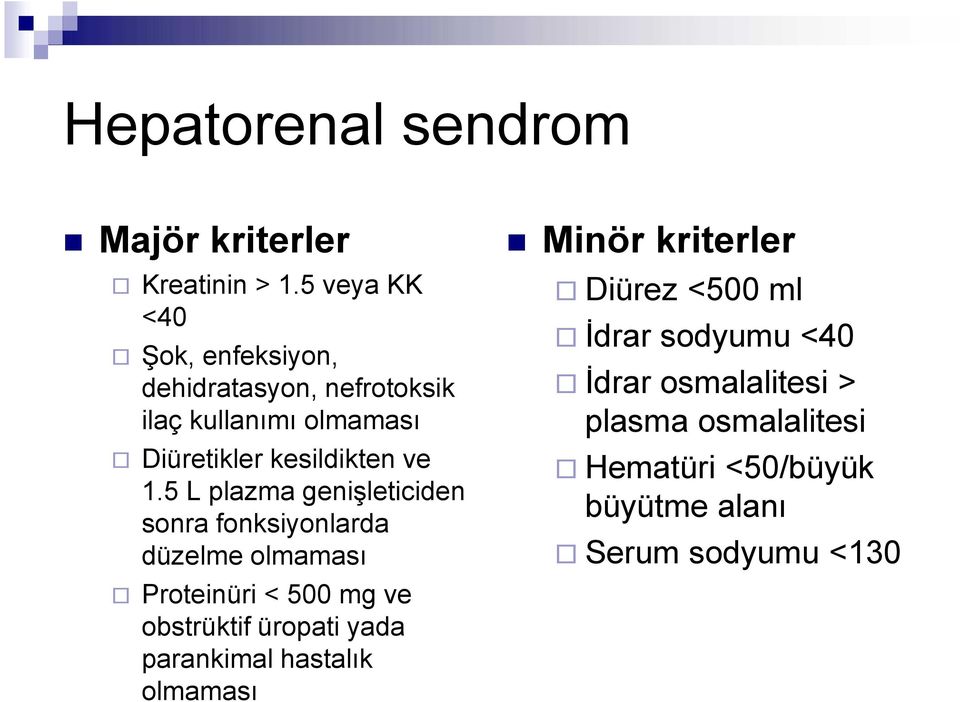 5 L plazma genişleticiden sonra fonksiyonlarda düzelme olmaması Proteinüri < 500 mg ve obstrüktif üropati yada