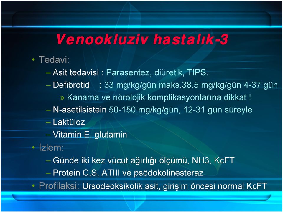 N-asetilsistein 50-150 mg/kg/gün, 12-31 gün süreyle Laktüloz Vitamin E, glutamin İzlem: Günde iki kez