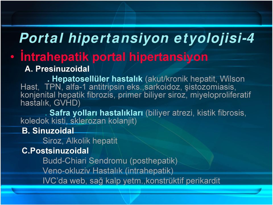,sarkoidoz, şistozomiasis, konjenital hepatik fibrozis, primer biliyer siroz, miyeloproliferatif hastalık, GVHD).