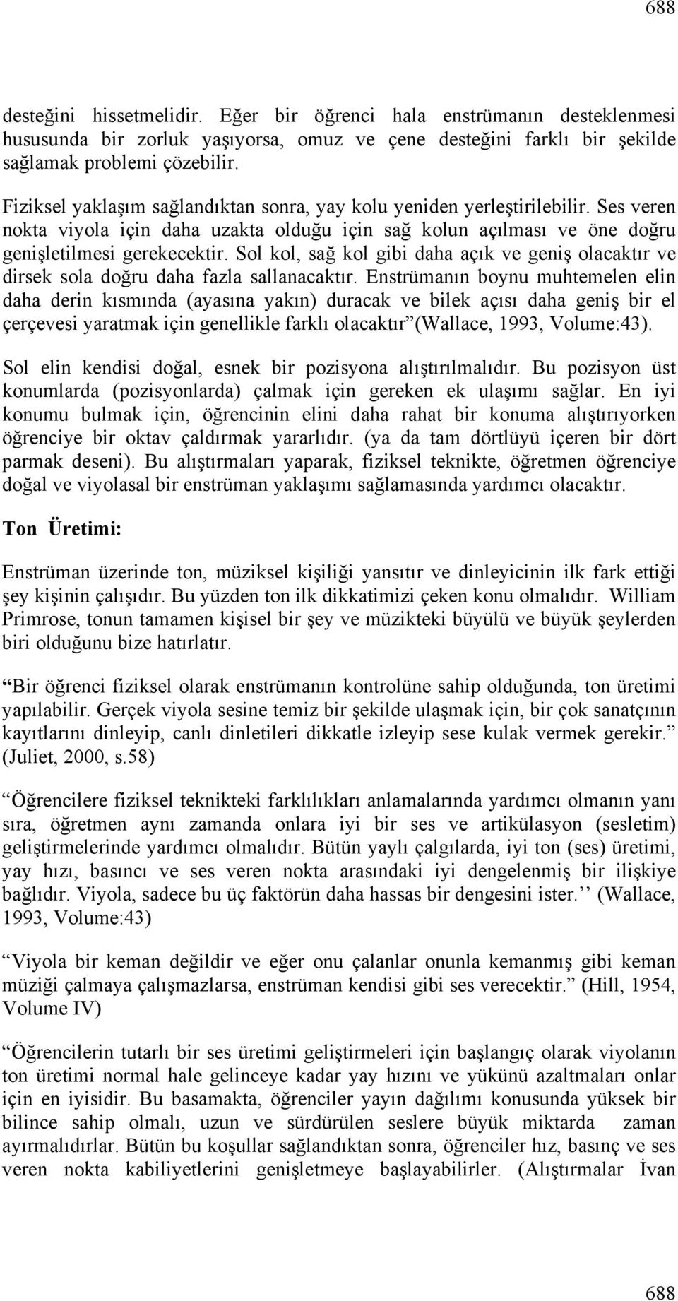 Sol kol, sağ kol gibi daha açık ve geniş olacaktır ve dirsek sola doğru daha fazla sallanacaktır.