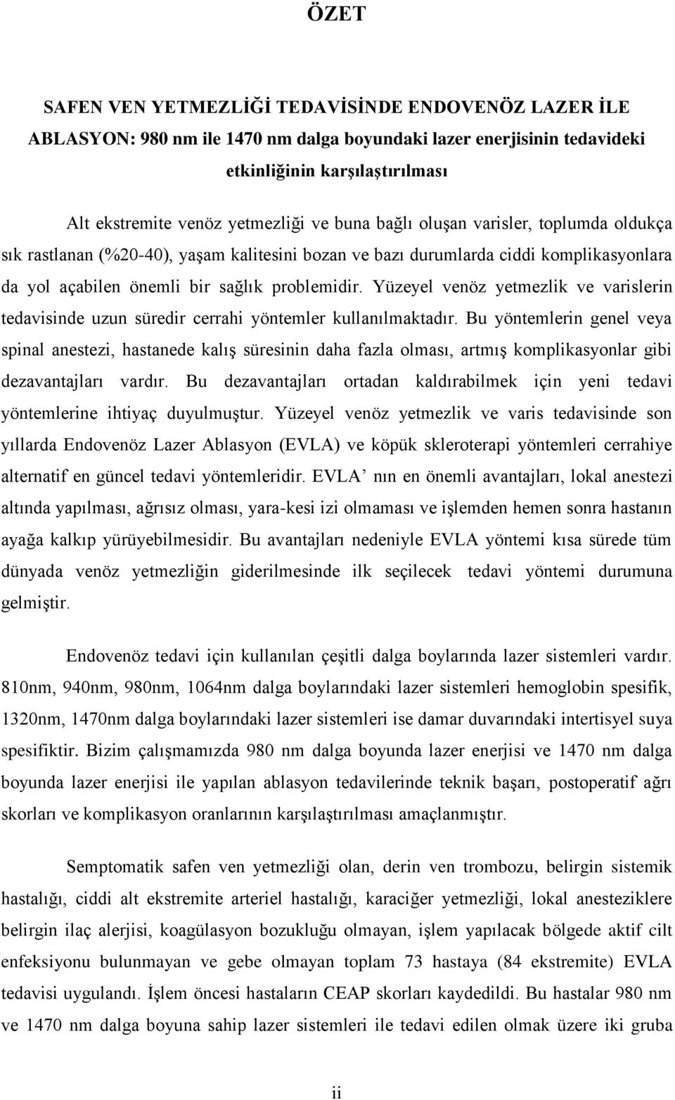 Yüzeyel venöz yetmezlik ve varislerin tedavisinde uzun süredir cerrahi yöntemler kullanılmaktadır.