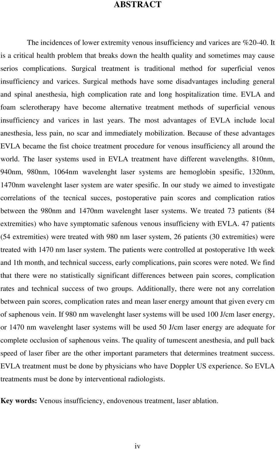 Surgical treatment is traditional method for superficial venos insufficiency and varices.