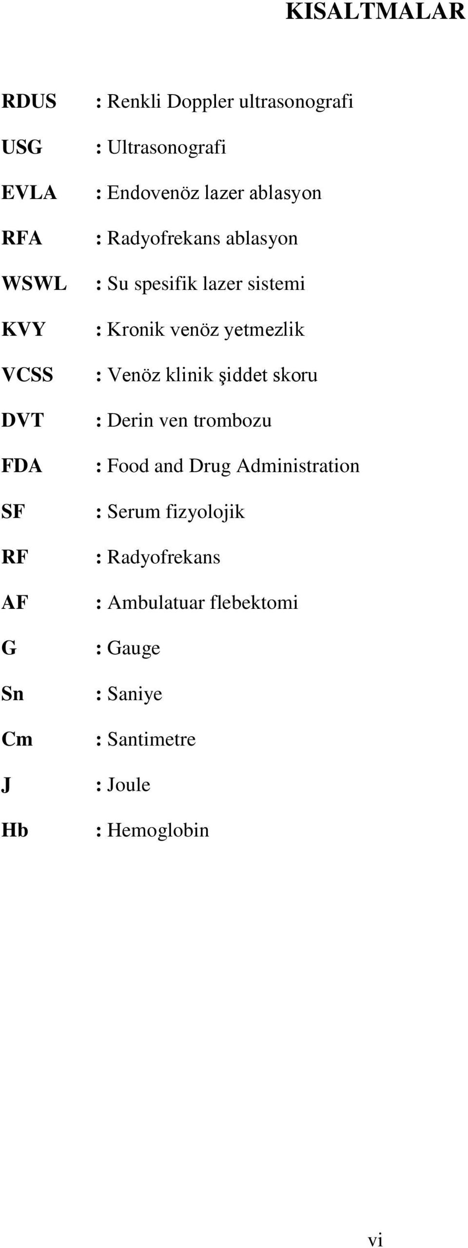 sistemi : Kronik venöz yetmezlik : Venöz klinik şiddet skoru : Derin ven trombozu : Food and Drug