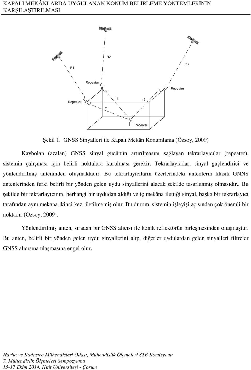 gerekir. Tekrarlayıcılar, sinyal güçlendirici ve yönlendirilmiş anteninden oluşmaktadır.