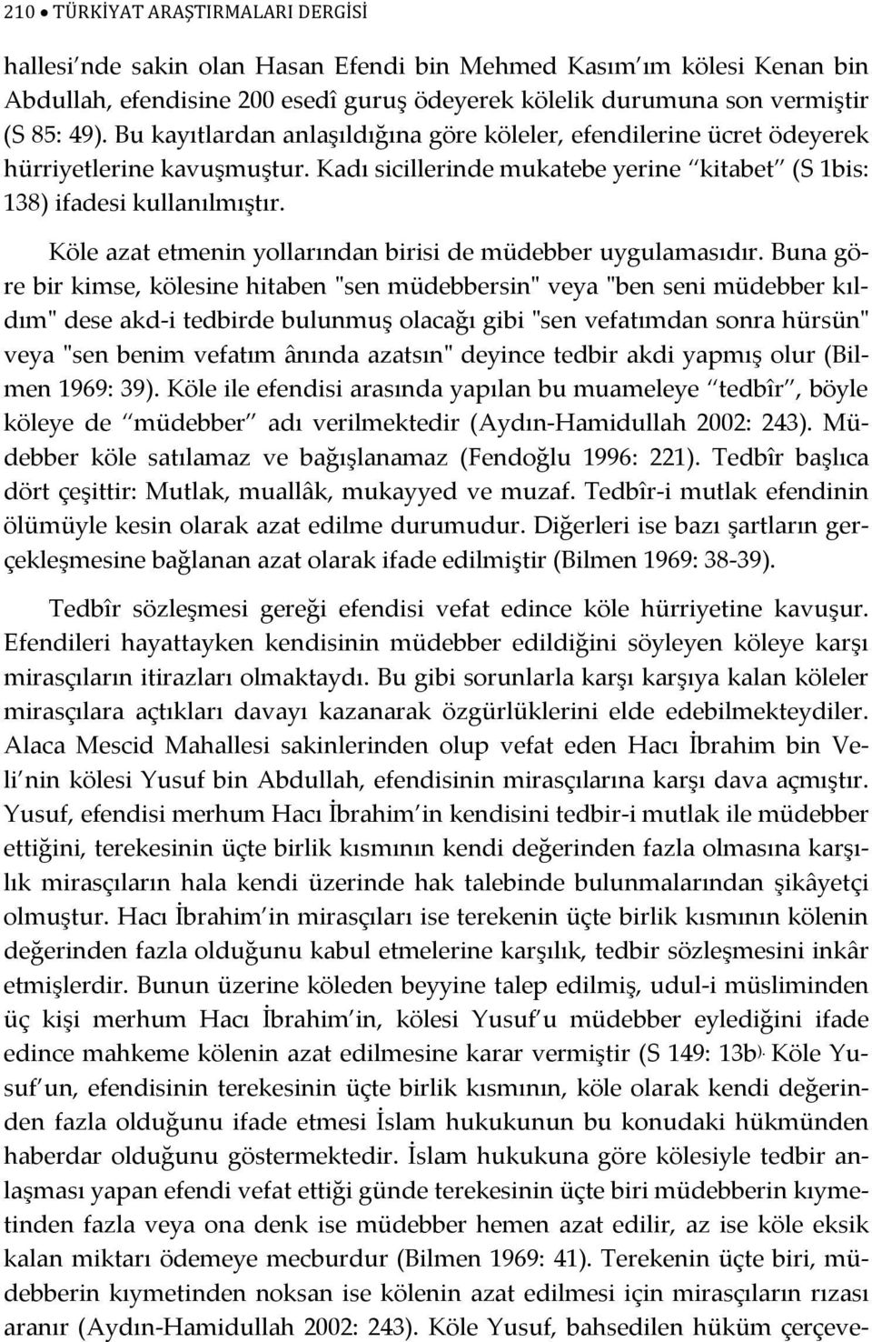 Köle azat etmenin yollarından birisi de müdebber uygulamasıdır.