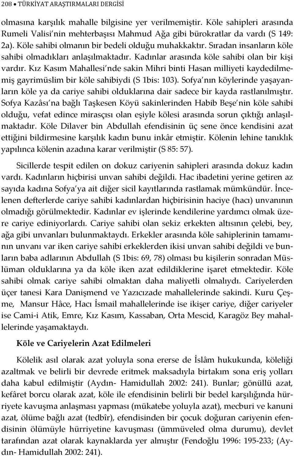 Kız Kasım Mahallesi nde sakin Mihri binti Hasan milliyeti kaydedilmemiş gayrimüslim bir köle sahibiydi (S 1bis: 103).