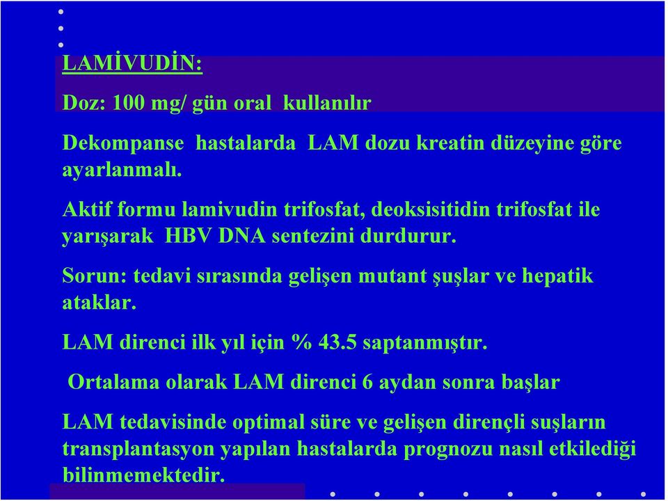 Sorun: tedavi sırasında gelişen mutant şuşlar ve hepatik ataklar. LAM direnci ilk yıl için % 43.5 saptanmıştır.