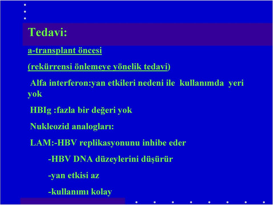 :fazla bir değeri yok Nukleozid analogları: LAM:-HBV replikasyonunu