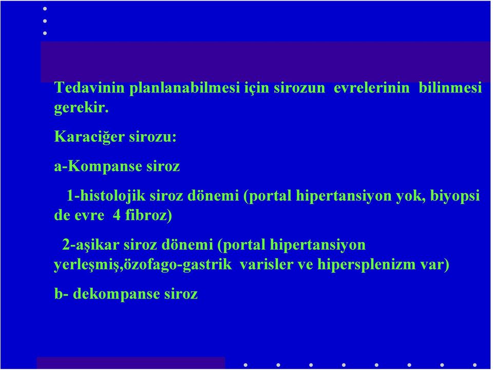 hipertansiyon yok, biyopsi de evre 4 fibroz) 2-aşikar siroz dönemi (portal