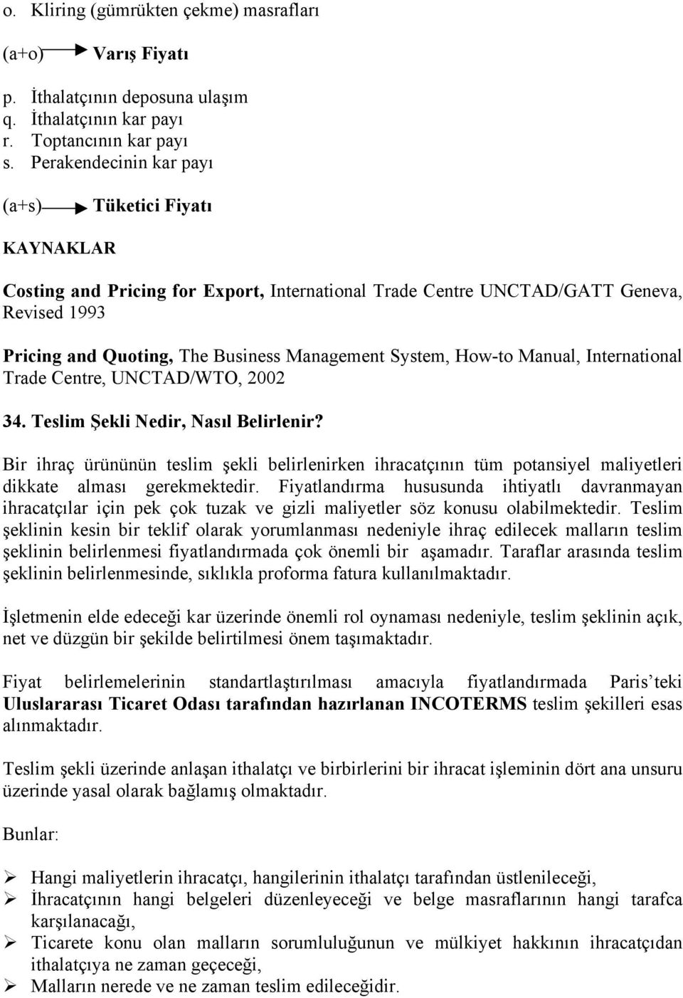 System, How-to Manual, International Trade Centre, UNCTAD/WTO, 2002 34. Teslim Şekli Nedir, Nasıl Belirlenir?