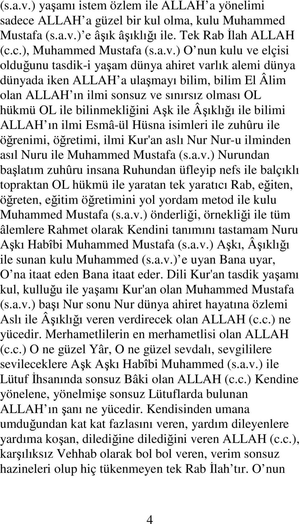 ALLAH a güzel bir kul olma, kulu Muhammed Mustafa ) e âşık âşıklığı Tek Rab Đlah ALLAH (c.