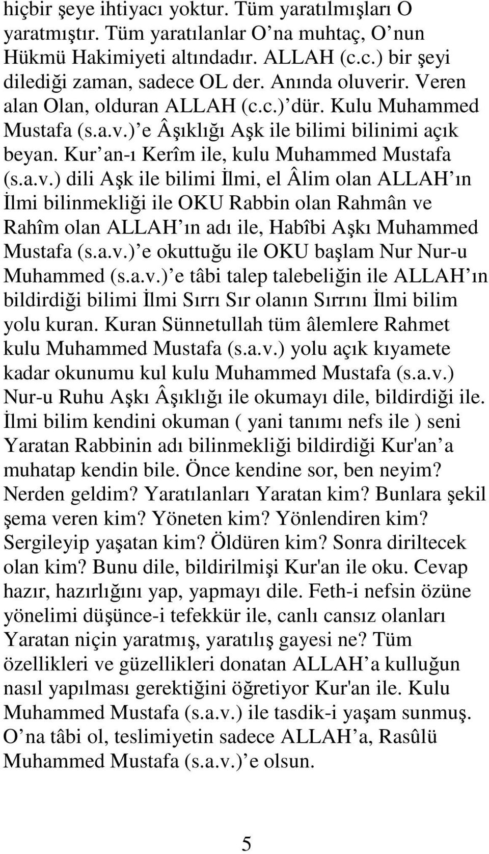 ) e Âşıklığı Aşk ile bilimi bilinimi açık beyan. Kur an-ı Kerîm ile, kulu Muhammed Mustafa (s.a.v.