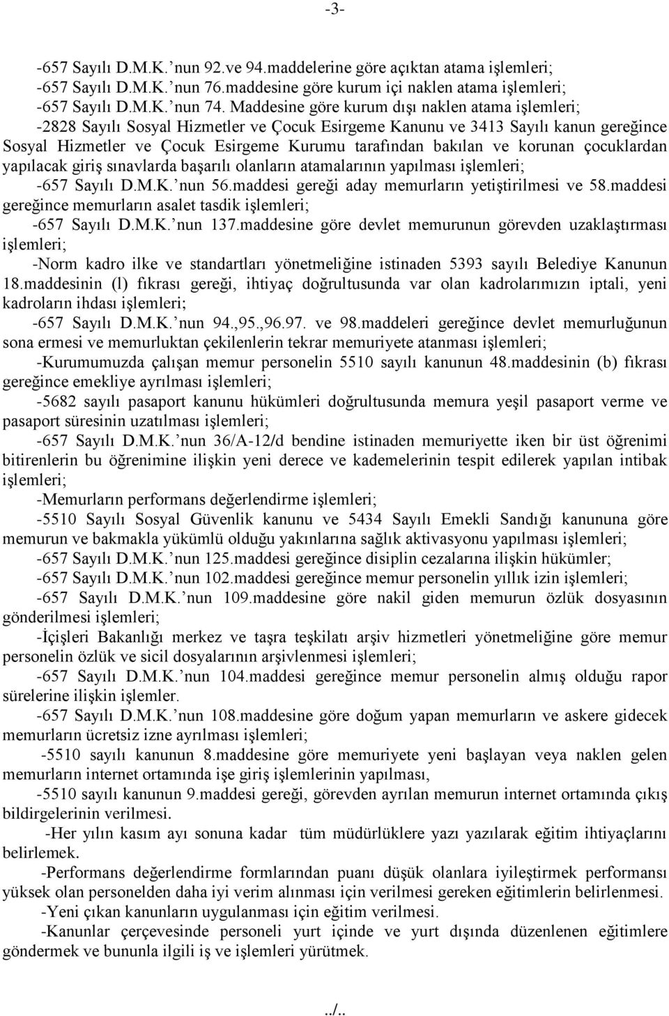 korunan çocuklardan yapılacak giriş sınavlarda başarılı olanların atamalarının yapılması işlemleri; -657 Sayılı D.M.K. nun 56.maddesi gereği aday memurların yetiştirilmesi ve 58.