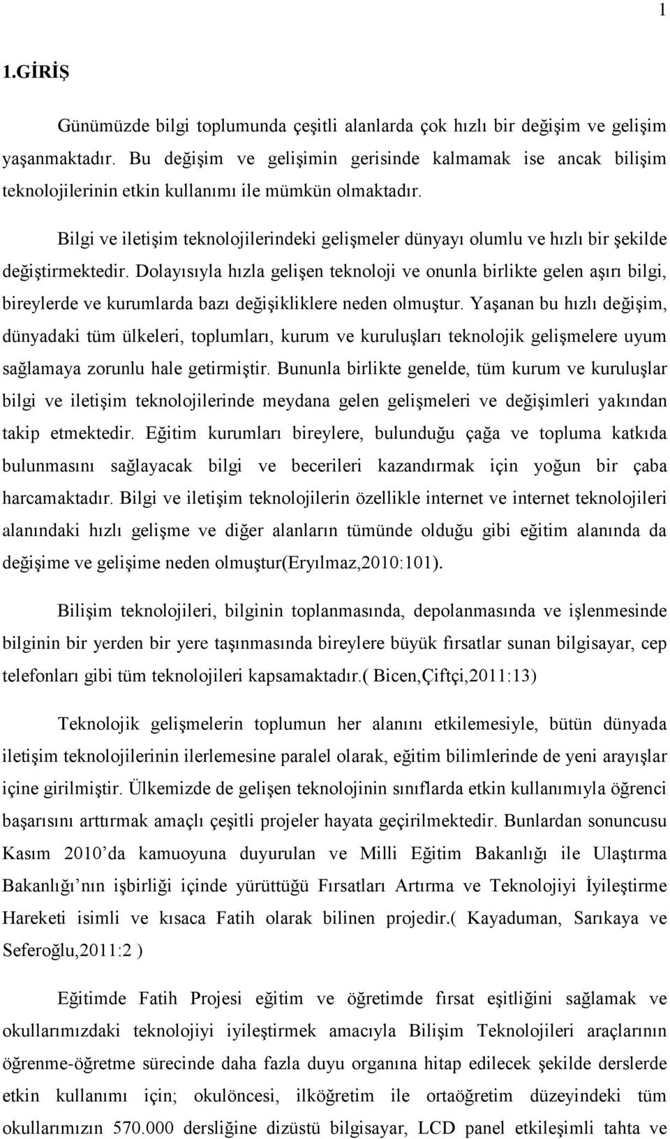 Bilgi ve iletişim teknolojilerindeki gelişmeler dünyayı olumlu ve hızlı bir şekilde değiştirmektedir.