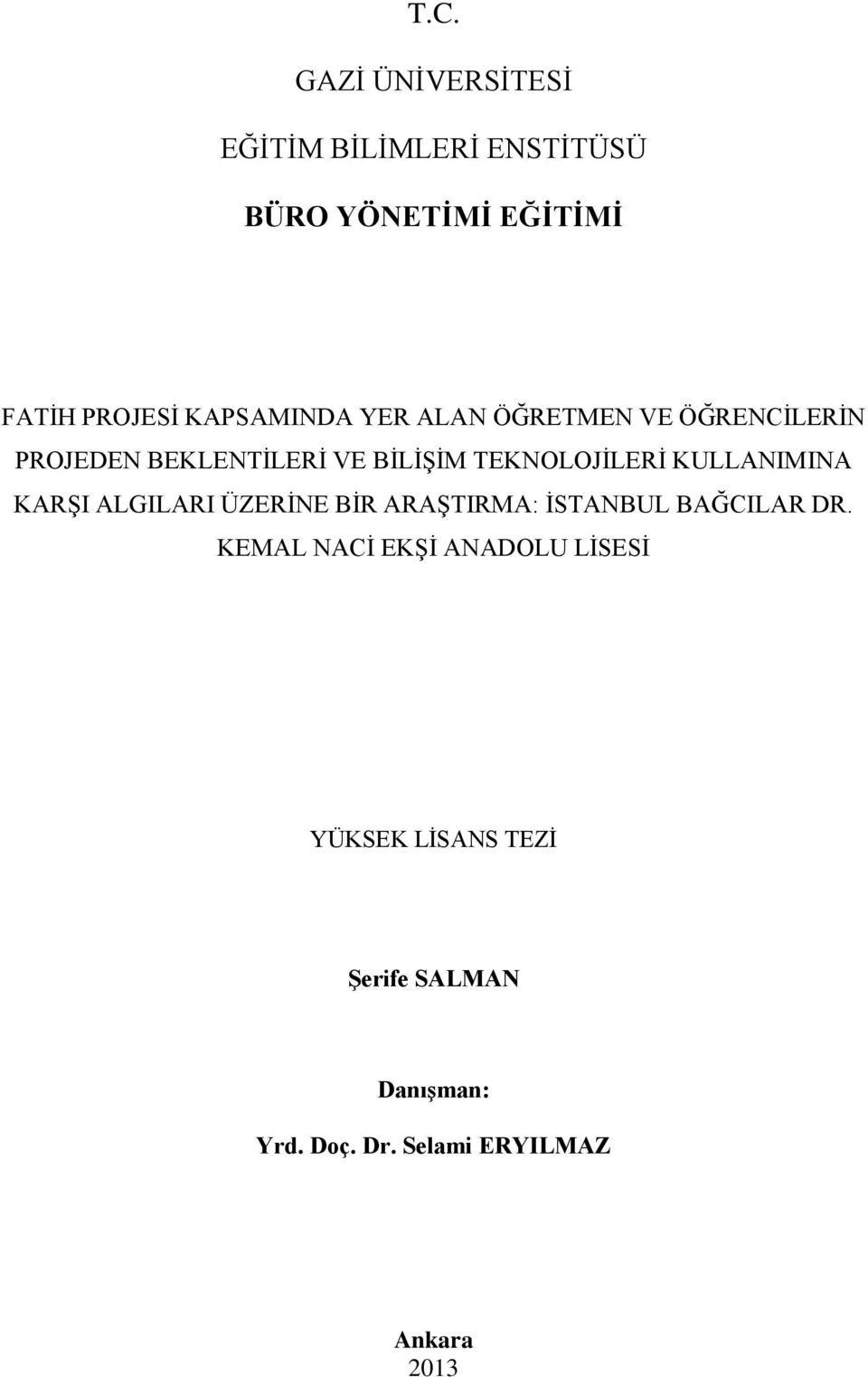 KULLANIMINA KARŞI ALGILARI ÜZERİNE BİR ARAŞTIRMA: İSTANBUL BAĞCILAR DR.