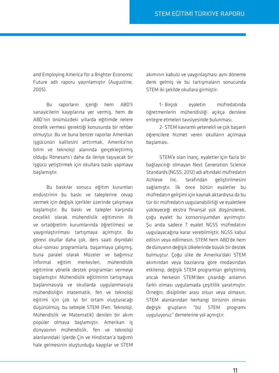 de ABD nin önümüzdeki yıllarda eğitimde nelere öncelik vermesi gerektiği konusunda bir rehber olmuştur.