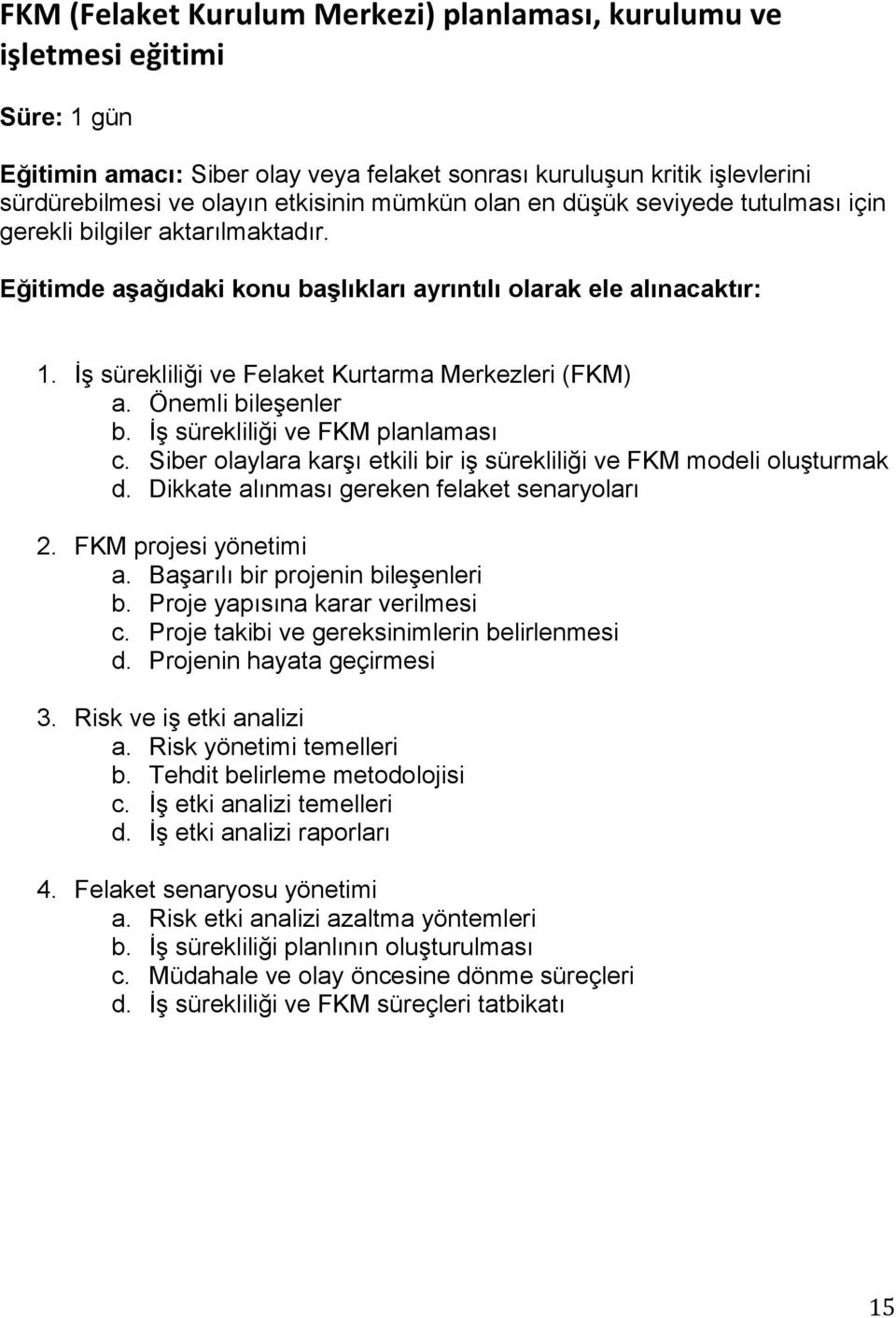 Siber olaylara karşı etkili bir iş sürekliliği ve FKM modeli oluşturmak d. Dikkate alınması gereken felaket senaryoları 2. FKM projesi yönetimi a. Başarılı bir projenin bileşenleri b.