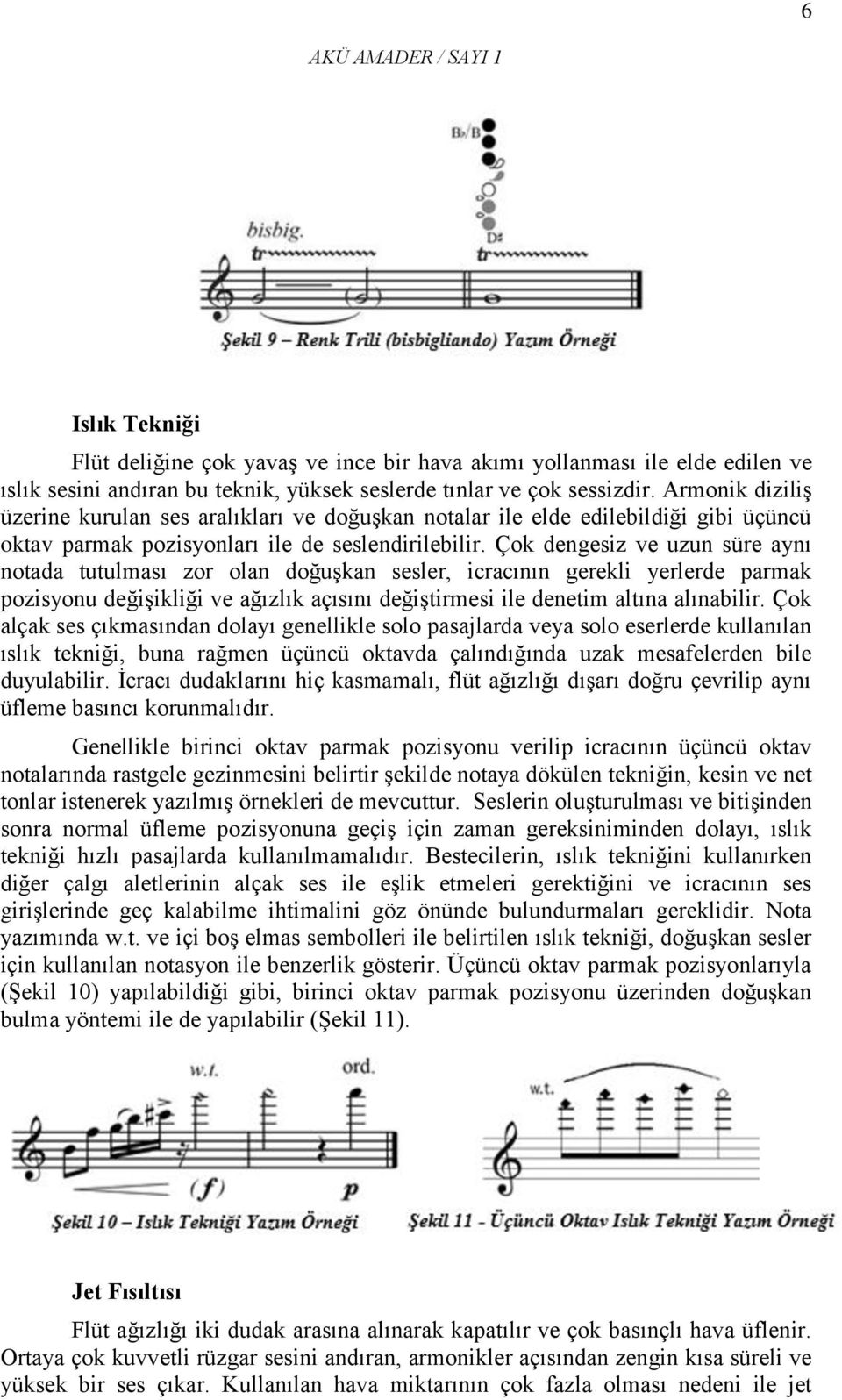 Çok dengesiz ve uzun süre aynı notada tutulması zor olan doğuşkan sesler, icracının gerekli yerlerde parmak pozisyonu değişikliği ve ağızlık açısını değiştirmesi ile denetim altına alınabilir.