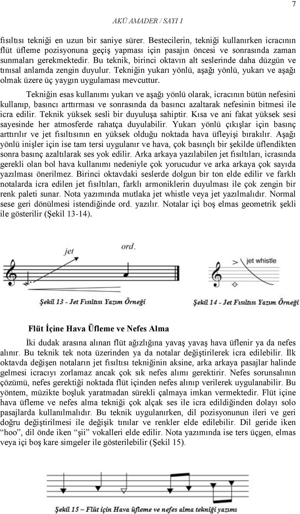 Tekniğin esas kullanımı yukarı ve aşağı yönlü olarak, icracının bütün nefesini kullanıp, basıncı arttırması ve sonrasında da basıncı azaltarak nefesinin bitmesi ile icra edilir.