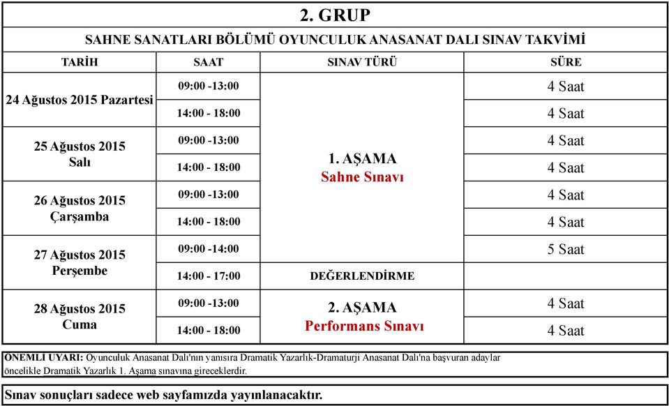 14:00-17:00 DEĞERLENDİRME 09:00-13:00 14:00-18:00 Performans Sınavı ÖNEMLİ UYARI: Oyunculuk Anasanat Dalı'nın