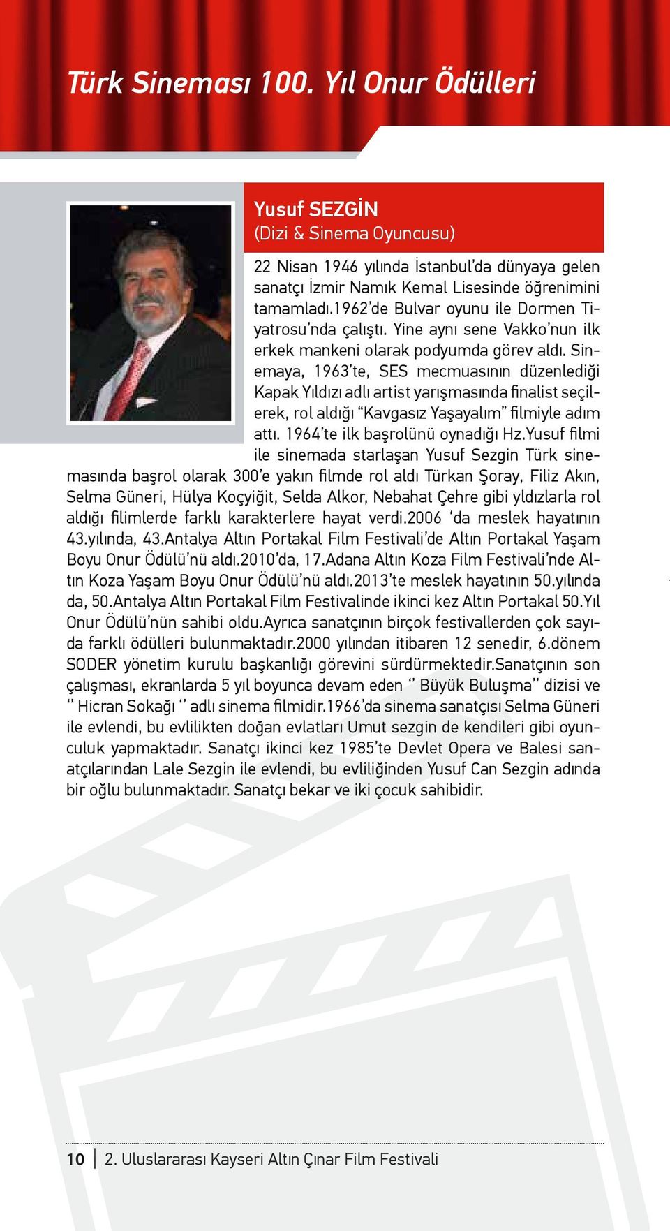 Sinemaya, 1963 te, SES mecmuasının düzenlediği Kapak Yıldızı adlı artist yarışmasında finalist seçilerek, rol aldığı Kavgasız Yaşayalım filmiyle adım attı. 1964 te ilk başrolünü oynadığı Hz.