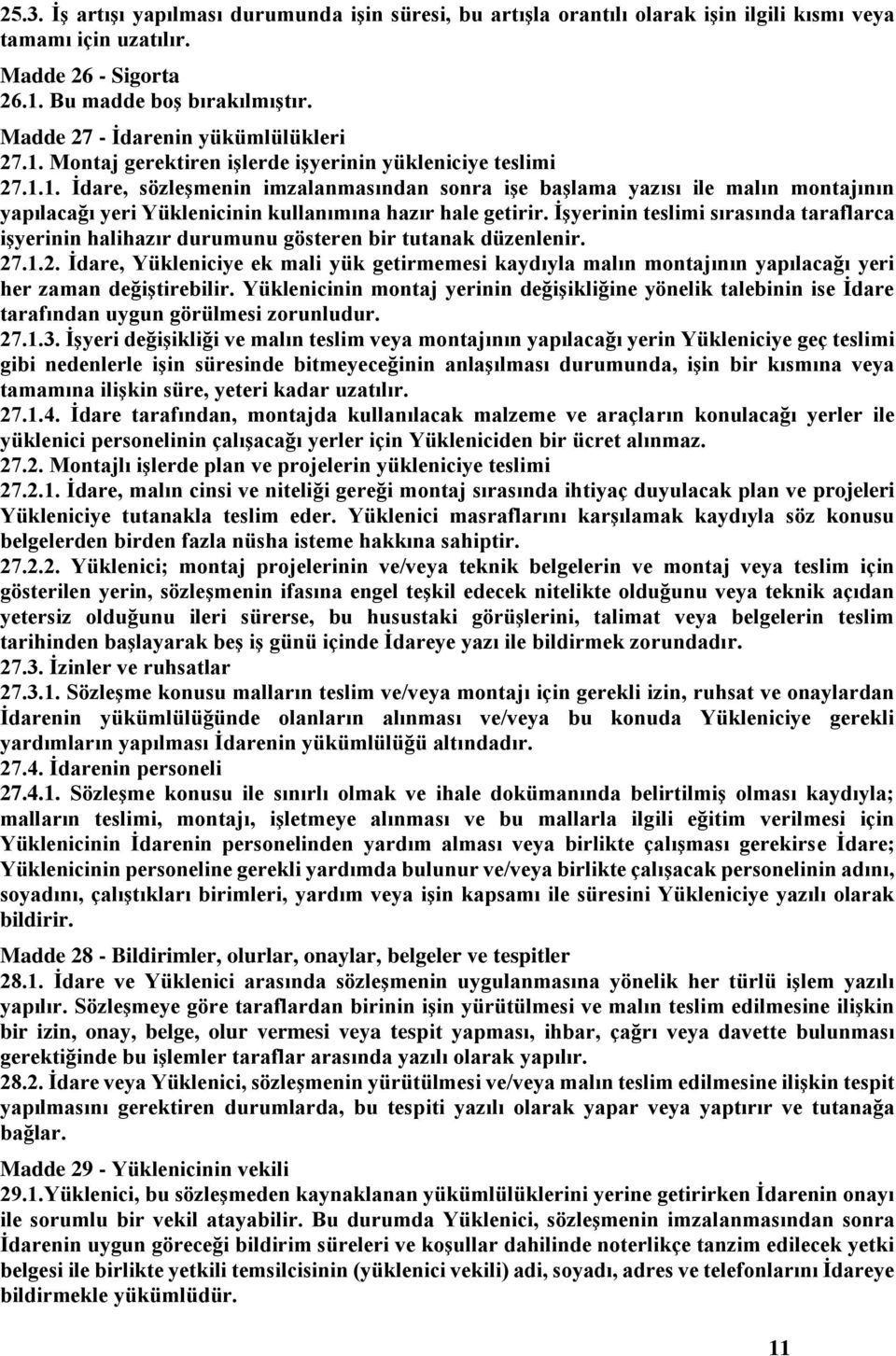 İşyerinin teslimi sırasında taraflarca işyerinin halihazır durumunu gösteren bir tutanak düzenlenir. 27