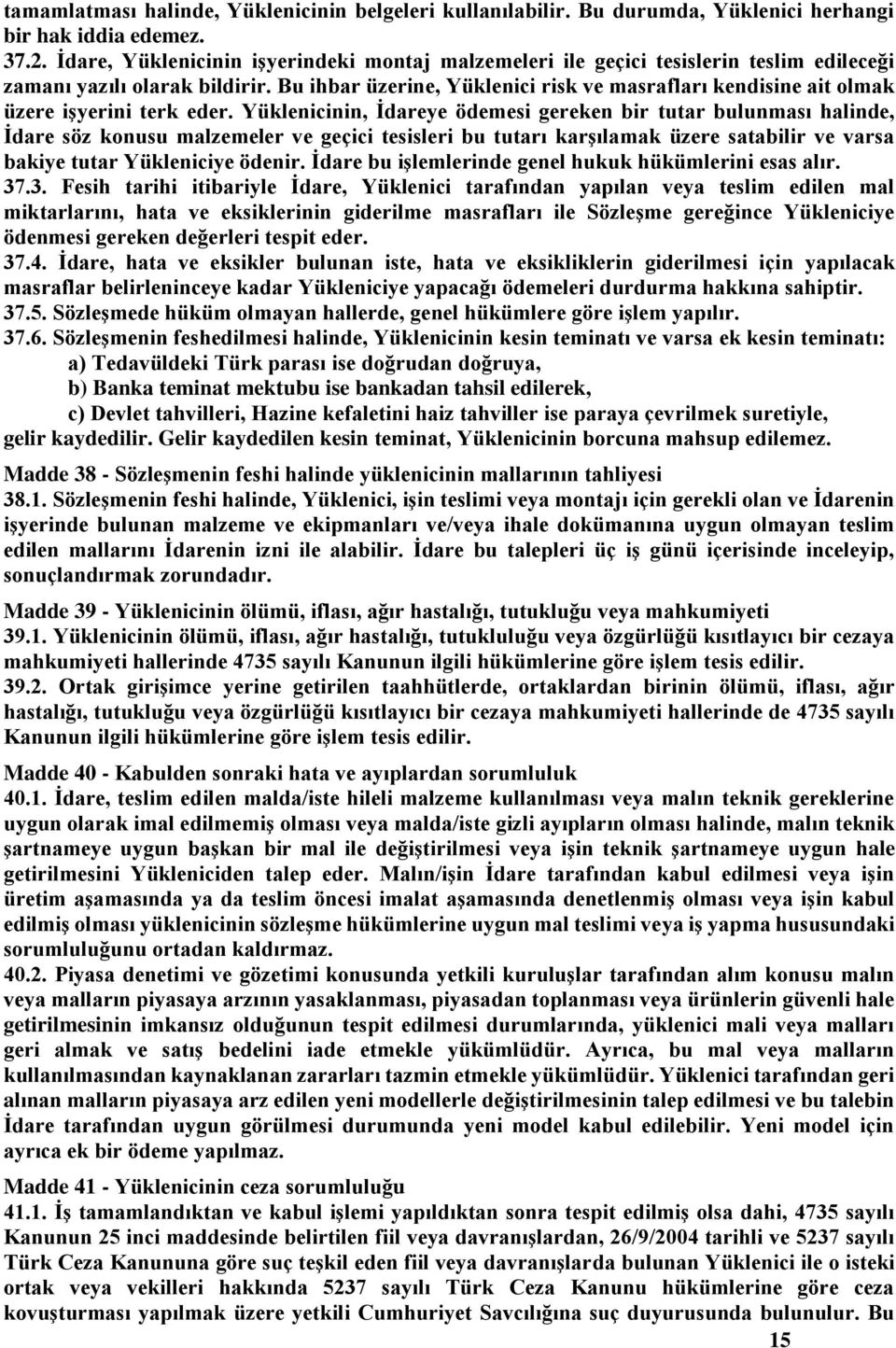 Bu ihbar üzerine, Yüklenici risk ve masrafları kendisine ait olmak üzere işyerini terk eder.