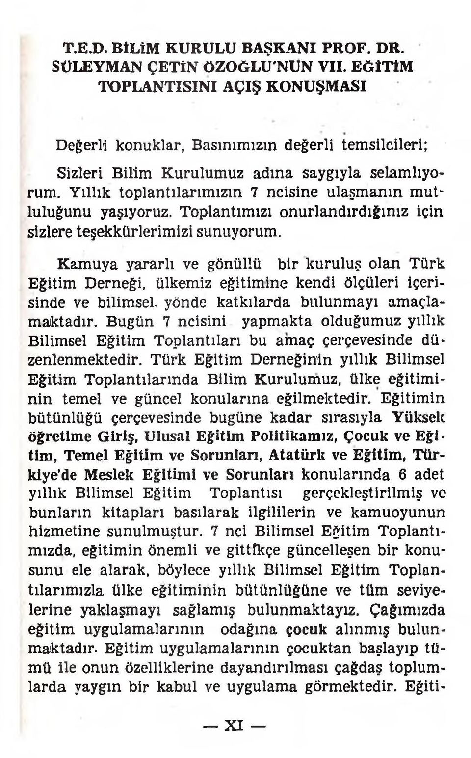 Yıllık toplantılarımızın 7 ncisine ulaşmanın m utluluğunu yaşıyoruz. Toplantımızı onurlandırdığınız için sizlere teşekkürlerimizi sunuyorum.