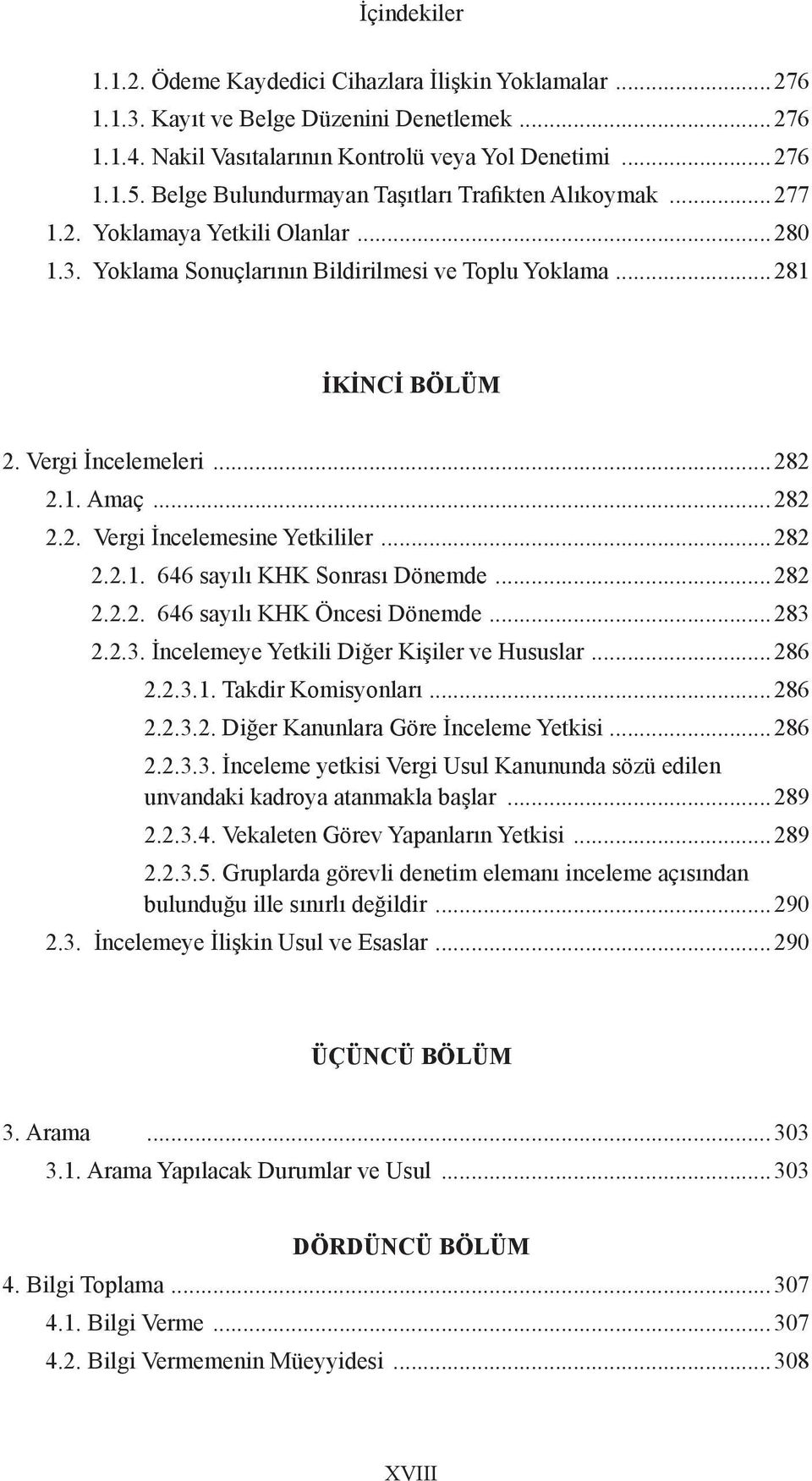 ..282 2.2. Vergi İncelemesine Yetkililer...282 2.2.1. 646 sayılı KHK Sonrası Dönemde...282 2.2.2. 646 sayılı KHK Öncesi Dönemde...283 2.2.3. İncelemeye Yetkili Diğer Kişiler ve Hususlar...286 2.2.3.1. Takdir Komisyonları.