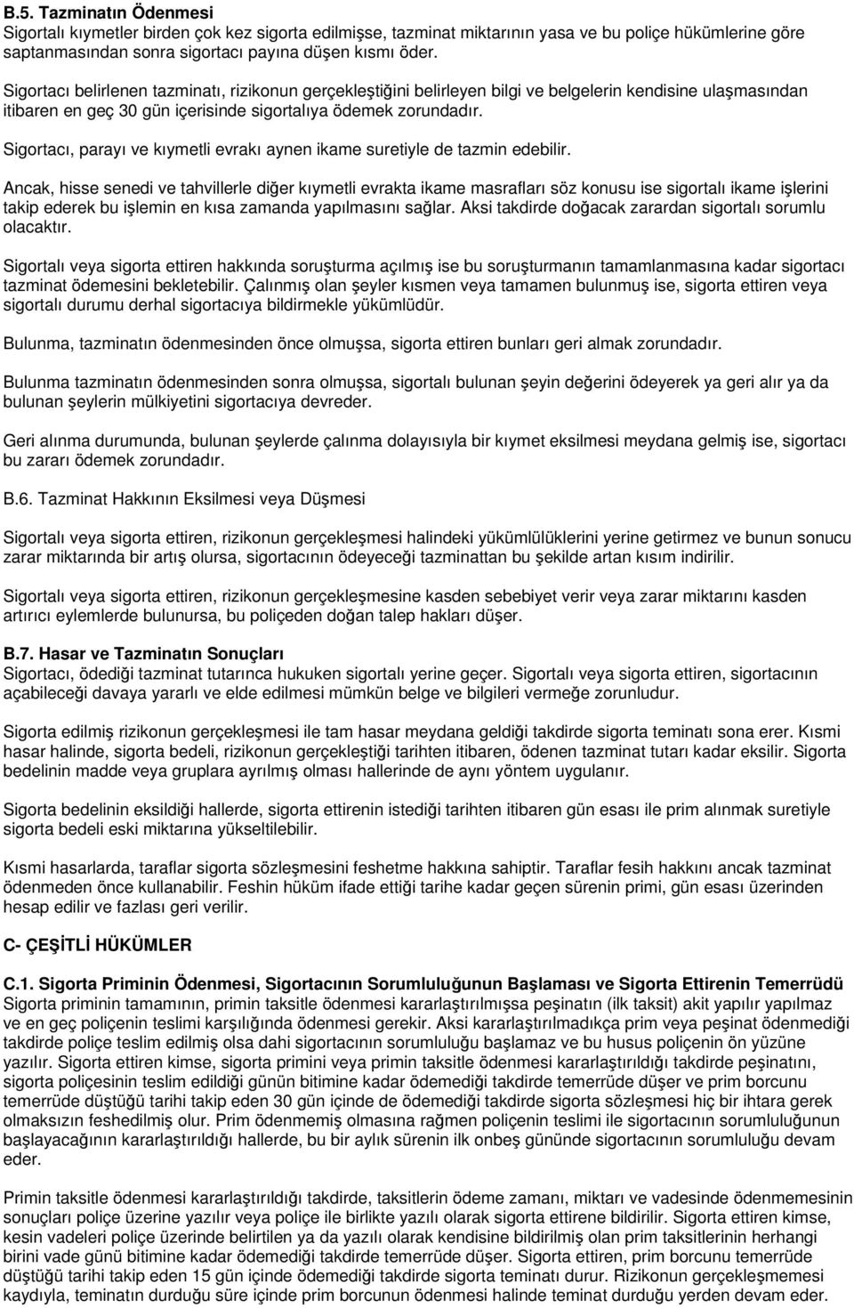 Sigortacı, parayı ve kıymetli evrakı aynen ikame suretiyle de tazmin edebilir.