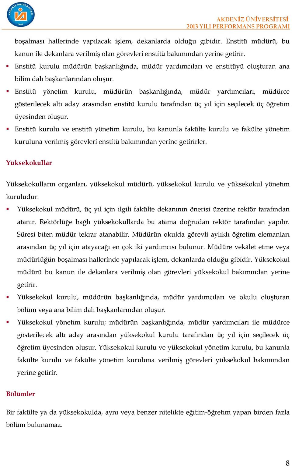 Enstitü kurulu müdürün başkanlığında, müdür yardımcıları ve enstitüyü oluşturan ana bilim dalı başkanlarından oluşur.