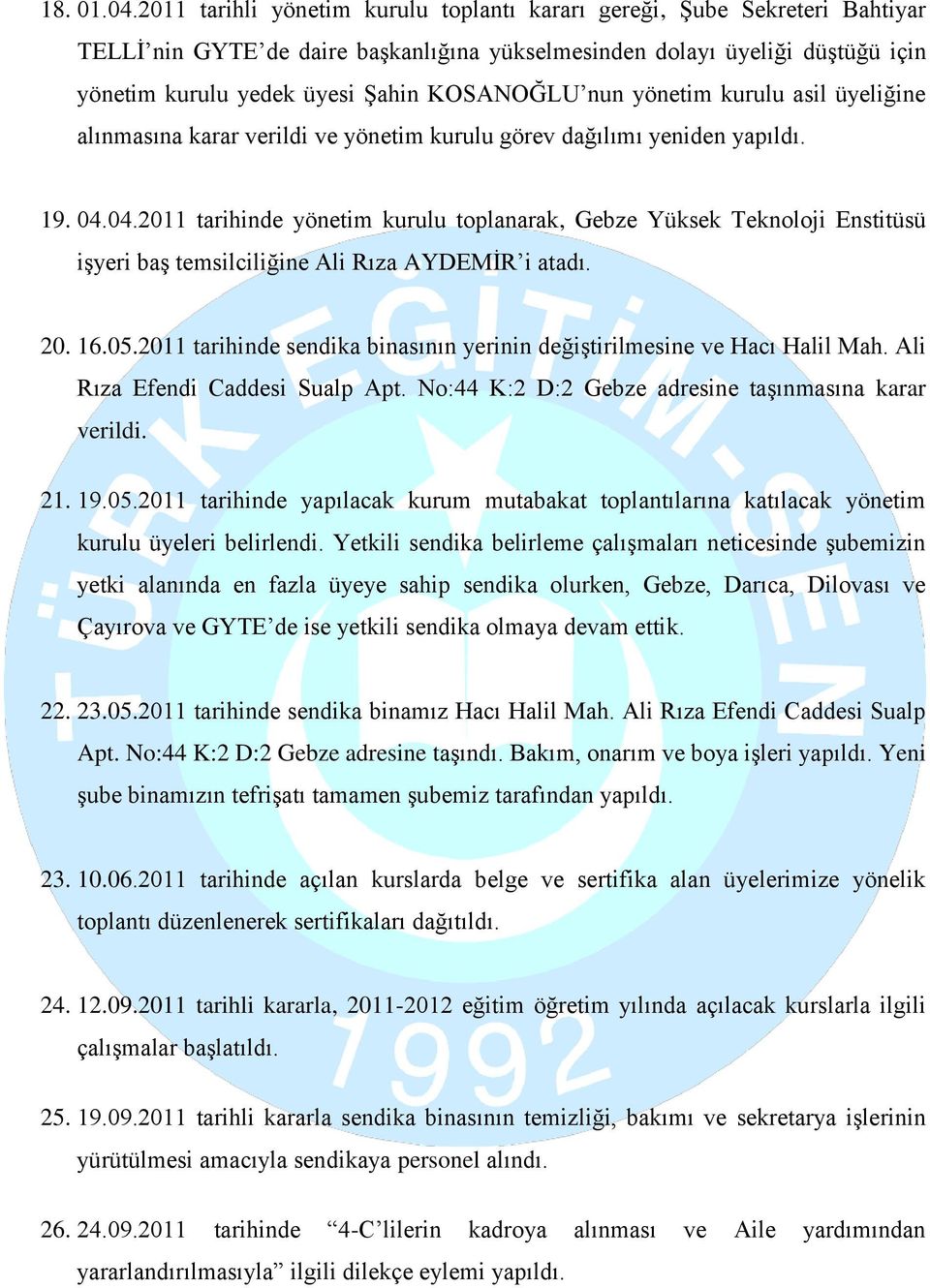 nun yönetim kurulu asil üyeliğine alınmasına karar verildi ve yönetim kurulu görev dağılımı yeniden yapıldı. 19. 04.