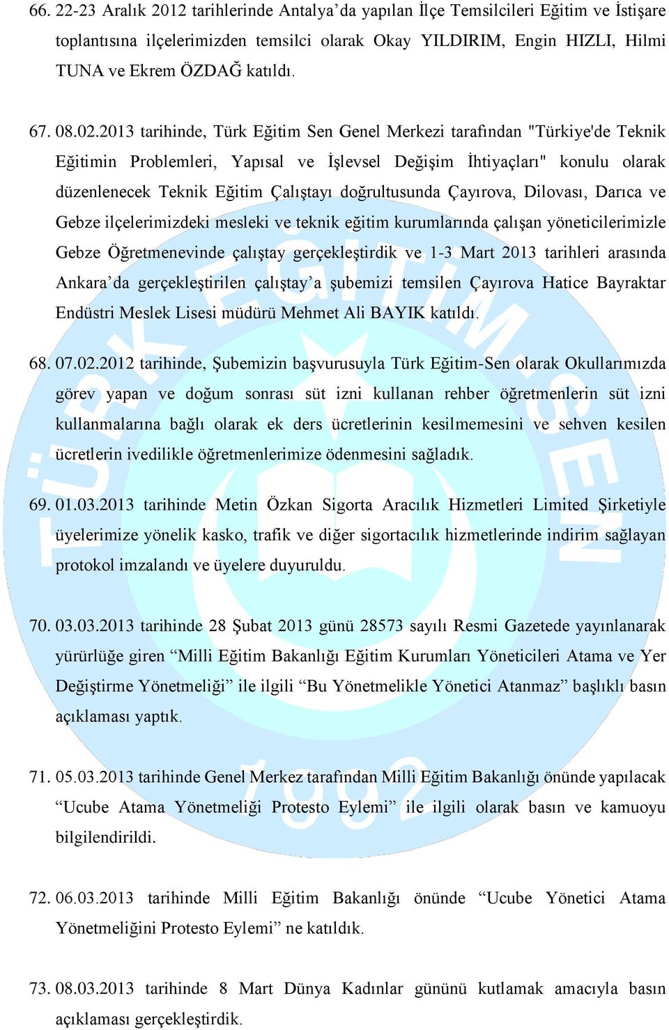 2013 tarihinde, Türk Eğitim Sen Genel Merkezi tarafından "Türkiye'de Teknik Eğitimin Problemleri, Yapısal ve İşlevsel Değişim İhtiyaçları" konulu olarak düzenlenecek Teknik Eğitim Çalıştayı