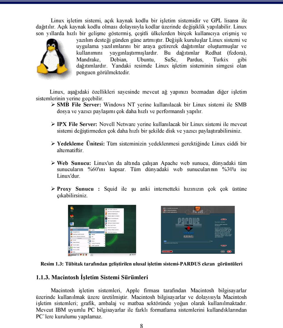 Değiik kurulular Linux sistemi ve uygulama yazılımlarıbir araya getirerek dağıtımlar oluturmular ve kullamı yaygınlatırmılardır.