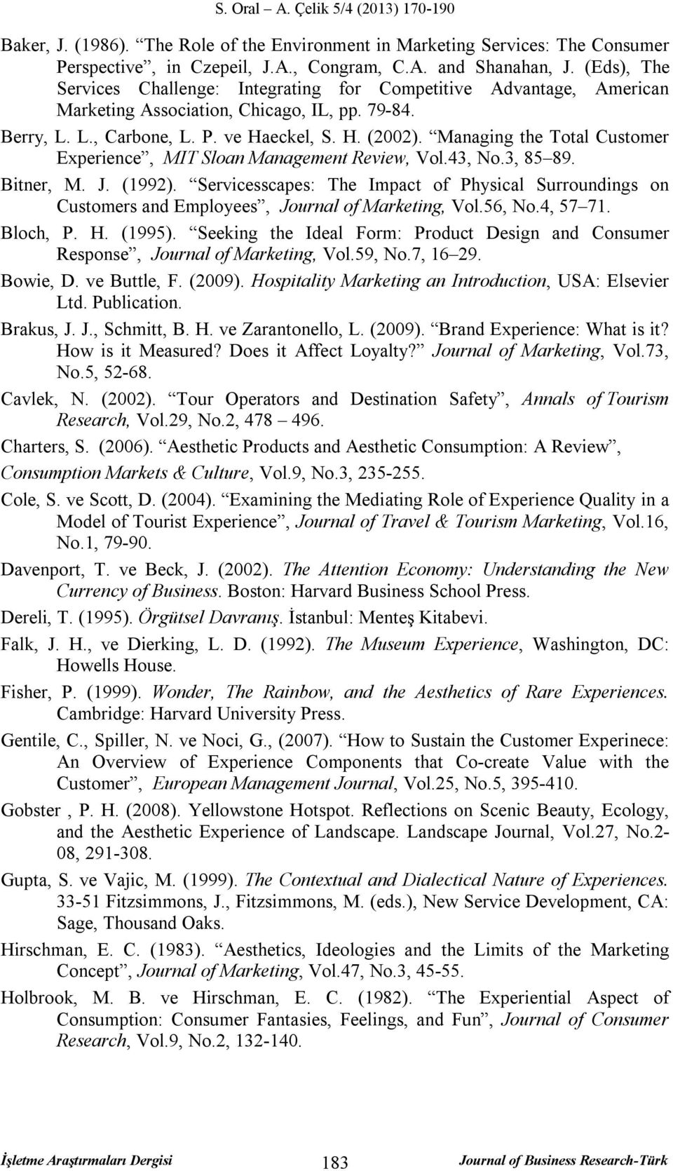 Managing the Total Customer Experience, MIT Sloan Management Review, Vol.43, No.3, 85 89. Bitner, M. J. (1992).