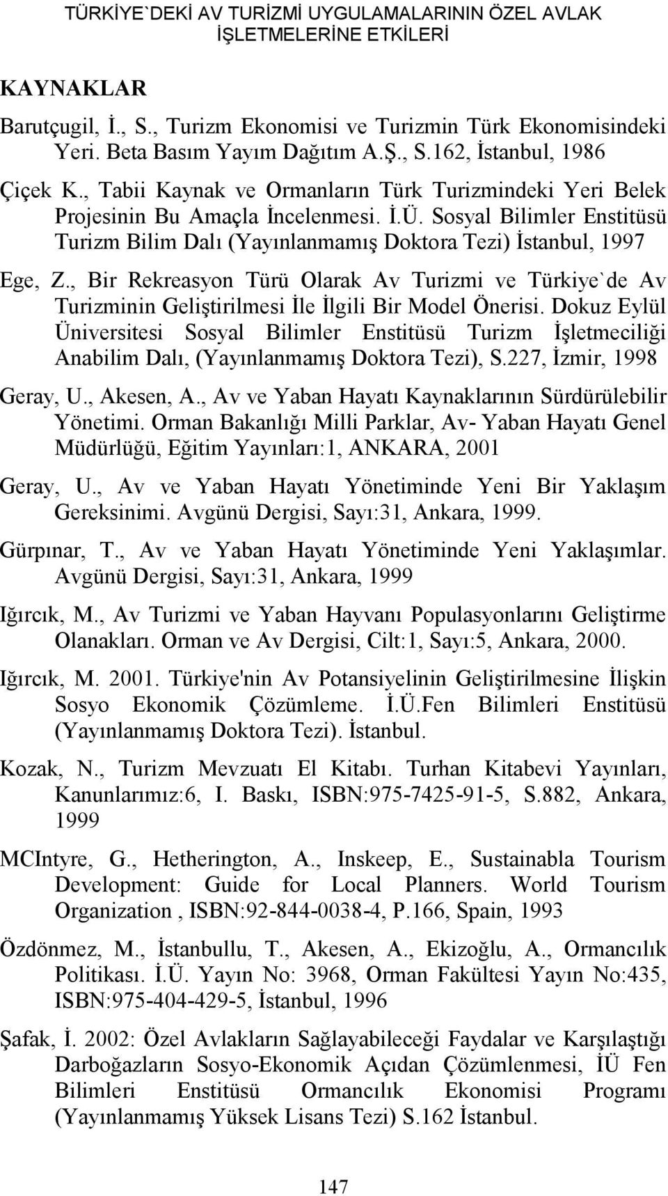 , Bir Rekreasyon Türü Olarak Av Turizmi ve Türkiye`de Av Turizminin Geliştirilmesi İle İlgili Bir Model Önerisi.