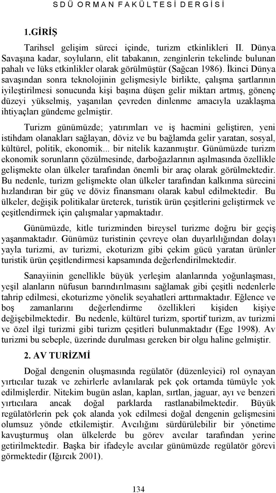 İkinci Dünya savaşından sonra teknolojinin gelişmesiyle birlikte, çalışma şartlarının iyileştirilmesi sonucunda kişi başına düşen gelir miktarı artmış, gönenç düzeyi yükselmiş, yaşanılan çevreden