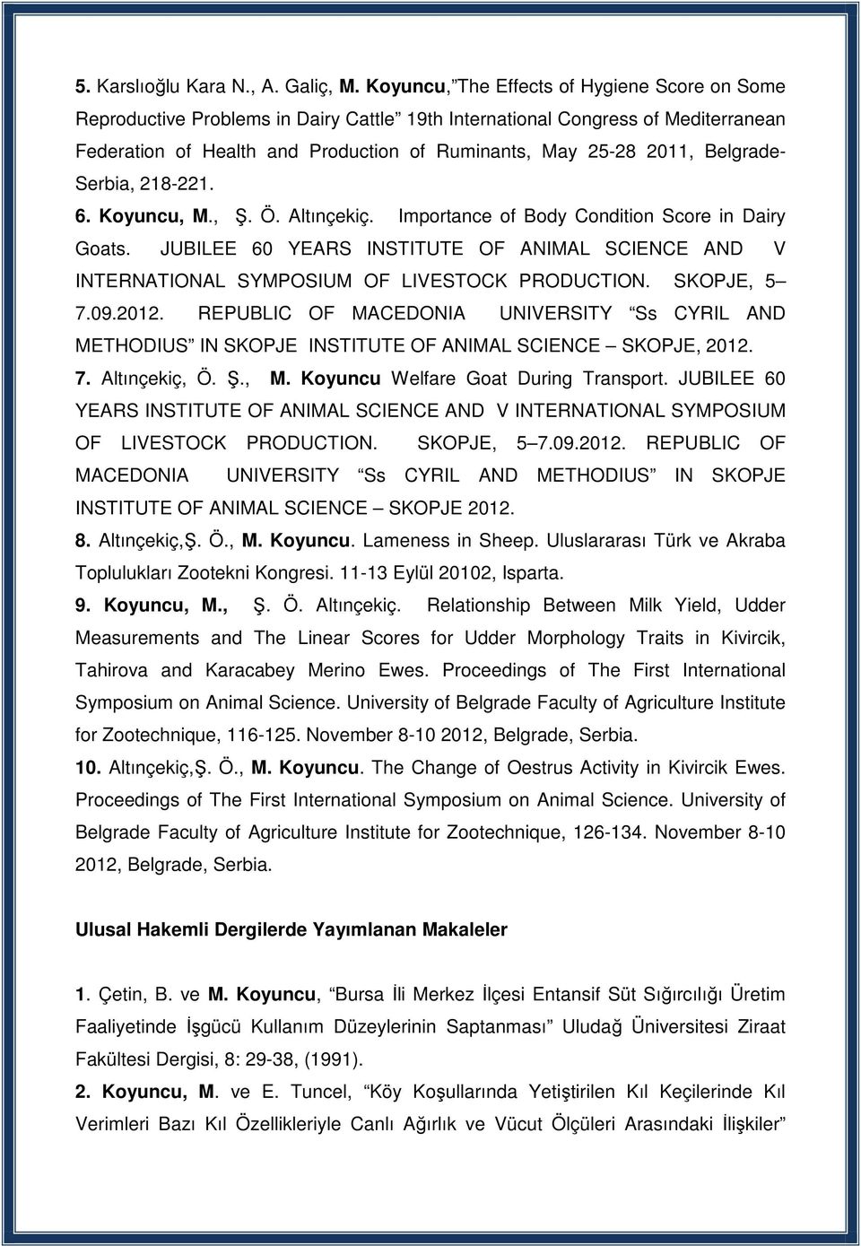 Belgrade- Serbia, 218-221. 6. Koyuncu, M., Ş. Ö. Altınçekiç. Importance of Body Condition Score in Dairy Goats.