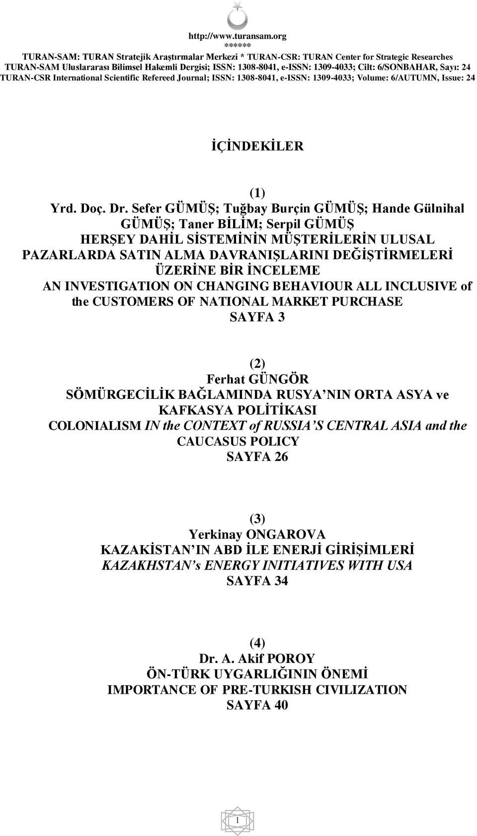 ÜZERİNE BİR İNCELEME AN INVESTIGATION ON CHANGING BEHAVIOUR ALL INCLUSIVE of the CUSTOMERS OF NATIONAL MARKET PURCHASE SAYFA 3 (2) Ferhat GÜNGÖR SÖMÜRGECİLİK BAĞLAMINDA RUSYA NIN