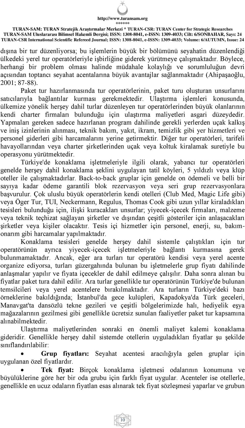 Paket tur hazırlanmasında tur operatörlerinin, paket turu oluşturan unsurlarını satıcılarıyla bağlantılar kurması gerekmektedir.