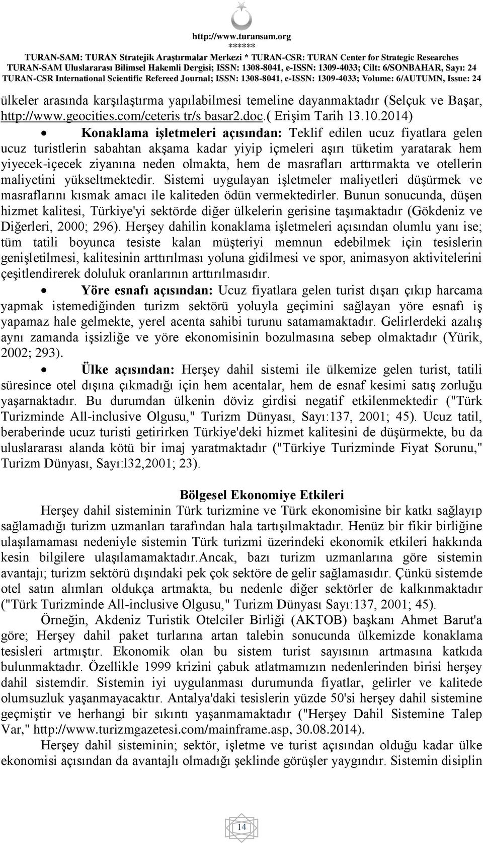 de masrafları arttırmakta ve otellerin maliyetini yükseltmektedir. Sistemi uygulayan işletmeler maliyetleri düşürmek ve masraflarını kısmak amacı ile kaliteden ödün vermektedirler.