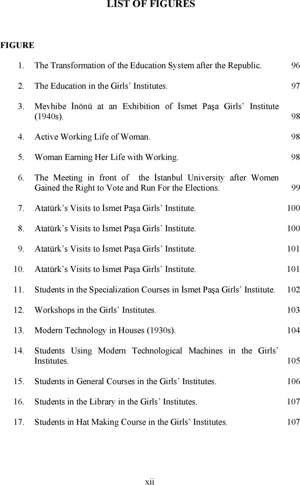 The Meeting in front of the İstanbul University after Women Gained the Right to Vote and Run For the Elections. 99 7. Atatürk s Visits to İsmet Paşa Girls Institute. 100 8.