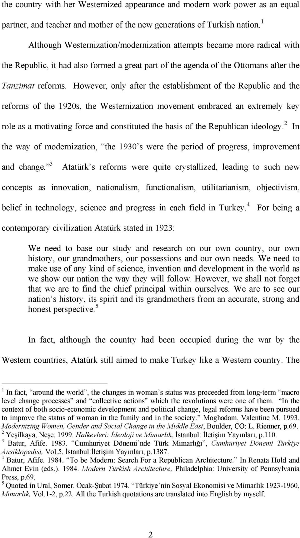 However, only after the establishment of the Republic and the reforms of the 1920s, the Westernization movement embraced an extremely key role as a motivating force and constituted the basis of the