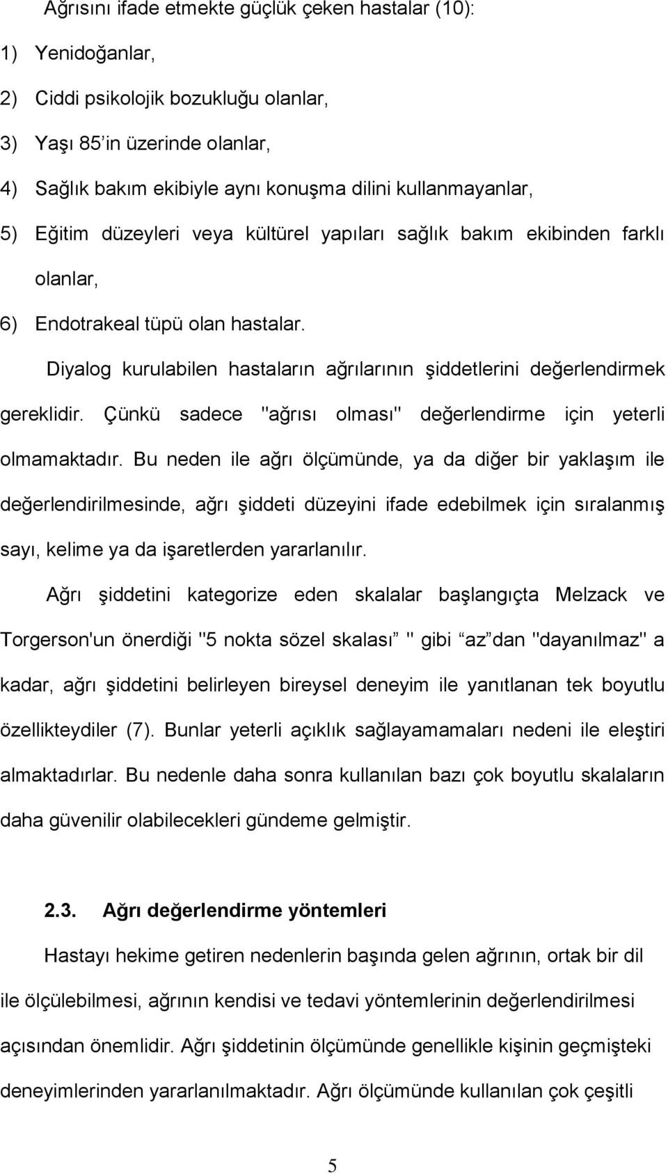 Çünkü sadece "ağrısı olması" değerlendirme için yeterli olmamaktadır.