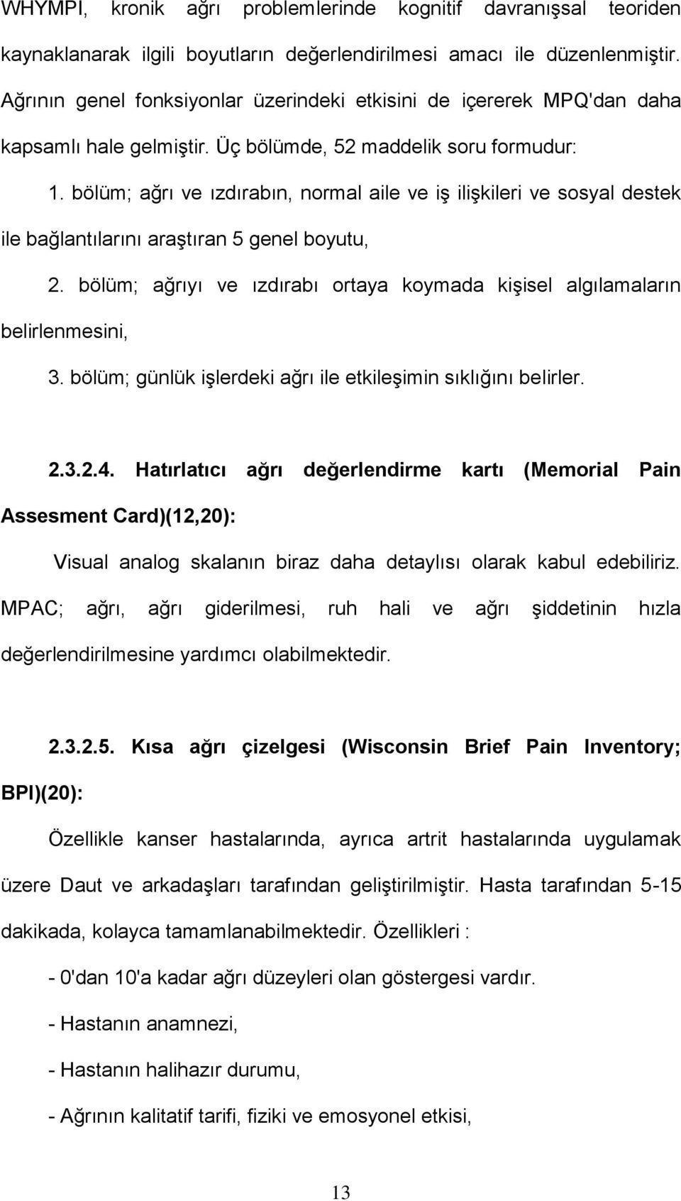 bölüm; ağrı ve ızdırabın, normal aile ve iş ilişkileri ve sosyal destek ile bağlantılarını araştıran 5 genel boyutu, 2.