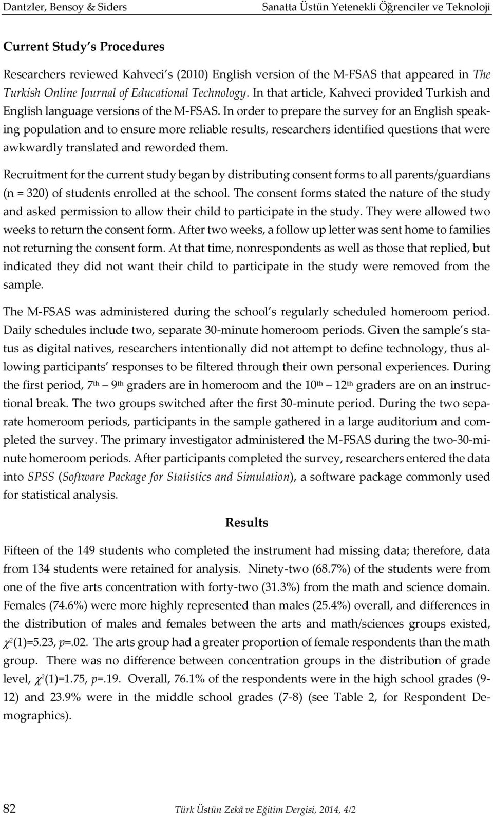 In order to prepare the survey for an English speaking population and to ensure more reliable results, researchers identified questions that were awkwardly translated and reworded them.