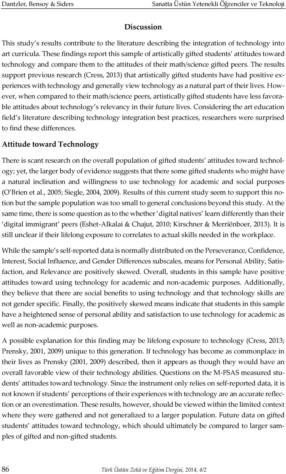 The results support previous research (Cress, 2013) that artistically gifted students have had positive experiences with technology and generally view technology as a natural part of their lives.