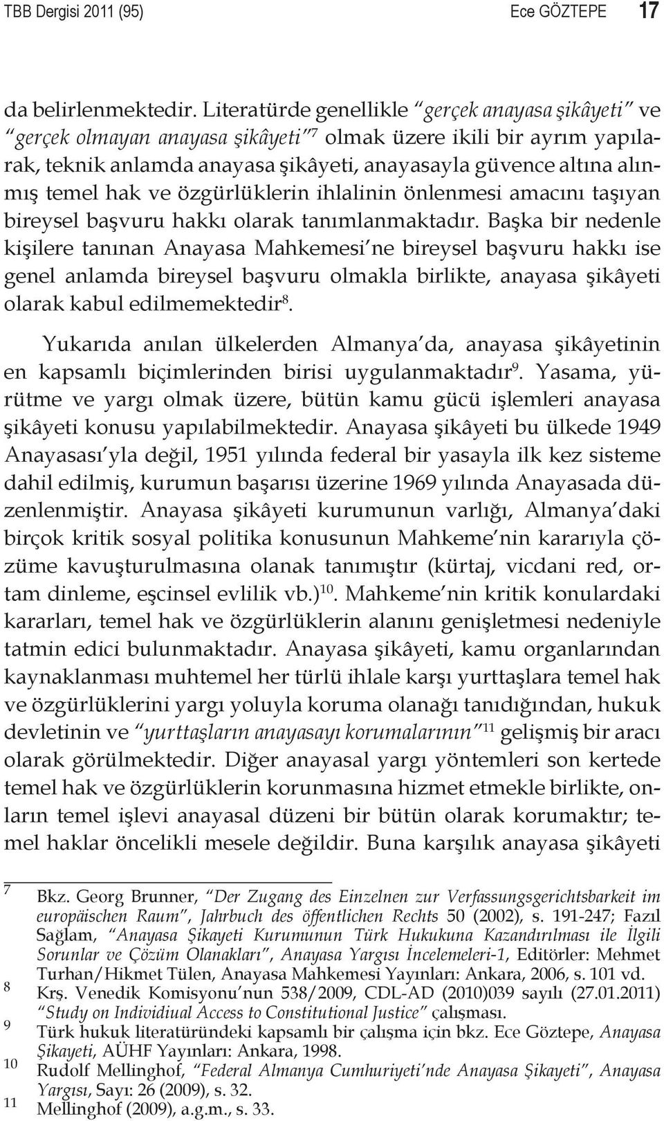 ve özgürlüklerin ihlalinin önlenmesi amacını taşıyan bireysel başvuru hakkı olarak tanımlanmaktadır.